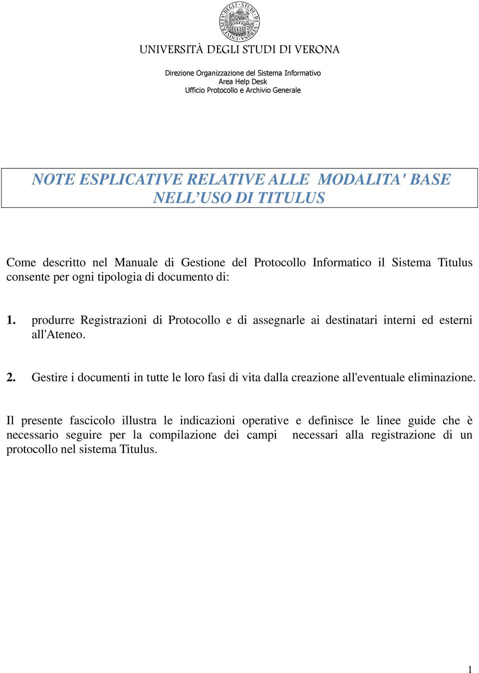 produrre Registrazioni di Protocollo e di assegnarle ai destinatari interni ed esterni all'ateneo. 2.