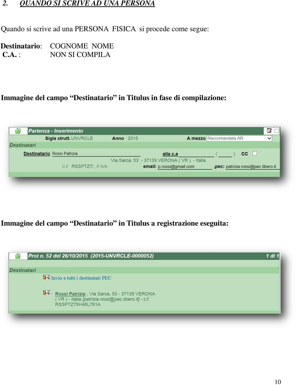 si procede come segue: Destinatario: C.A.