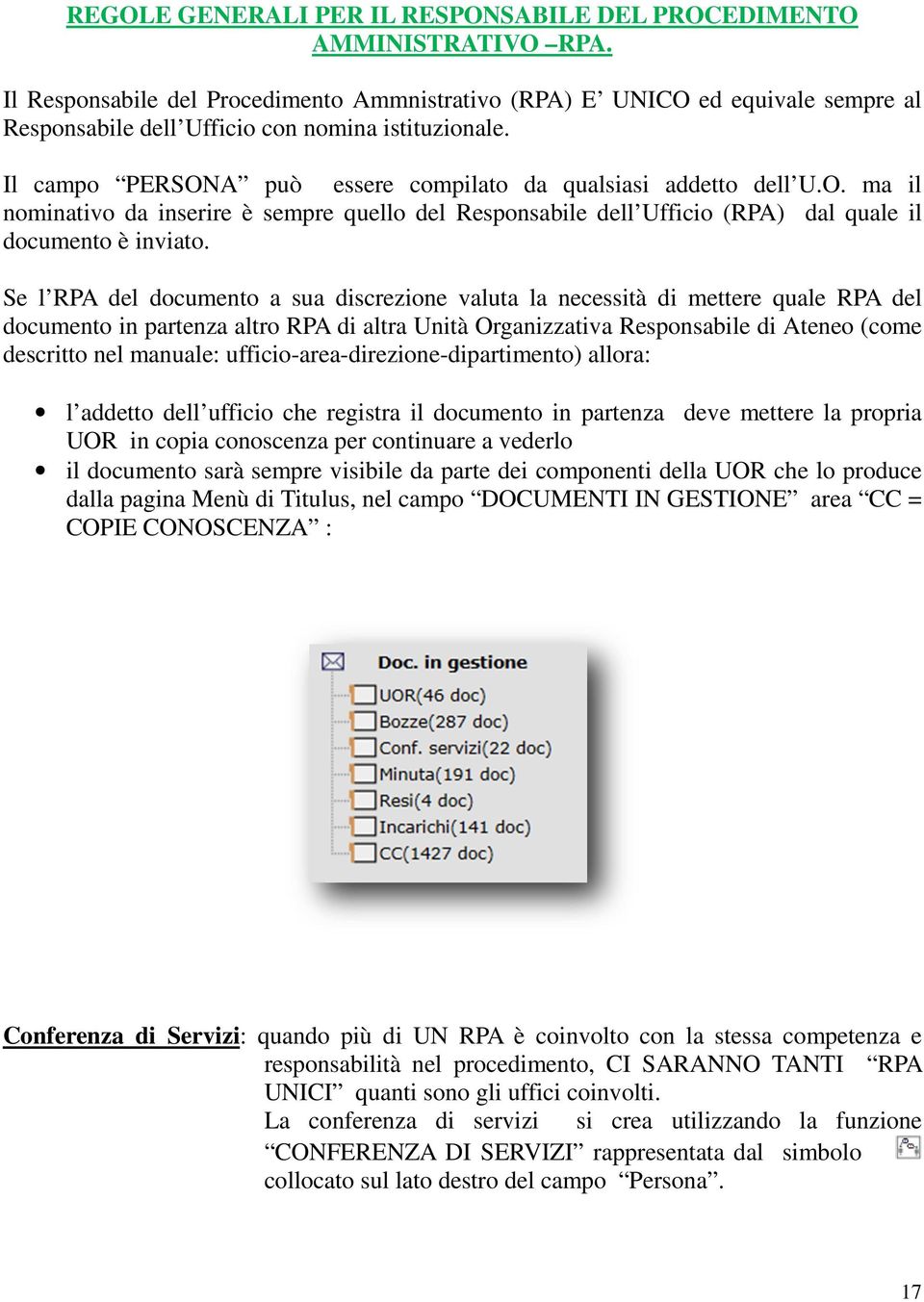 Il campo PERSONA può essere compilato da qualsiasi addetto dell U.O. ma il nominativo da inserire è sempre quello del Responsabile dell Ufficio (RPA) dal quale il documento è inviato.