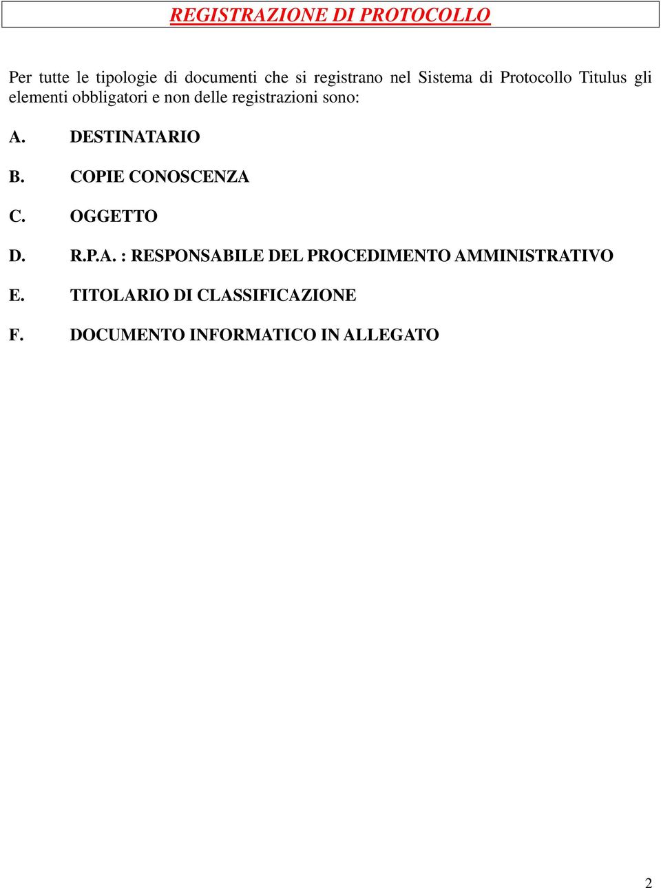 A. DESTINATARIO B. COPIE CONOSCENZA C. OGGETTO D. R.P.A. : RESPONSABILE DEL PROCEDIMENTO AMMINISTRATIVO E.