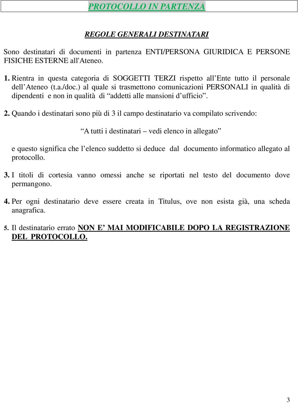 ) al quale si trasmettono comunicazioni PERSONALI in qualità di dipendenti e non in qualità di addetti alle mansioni d ufficio. 2.