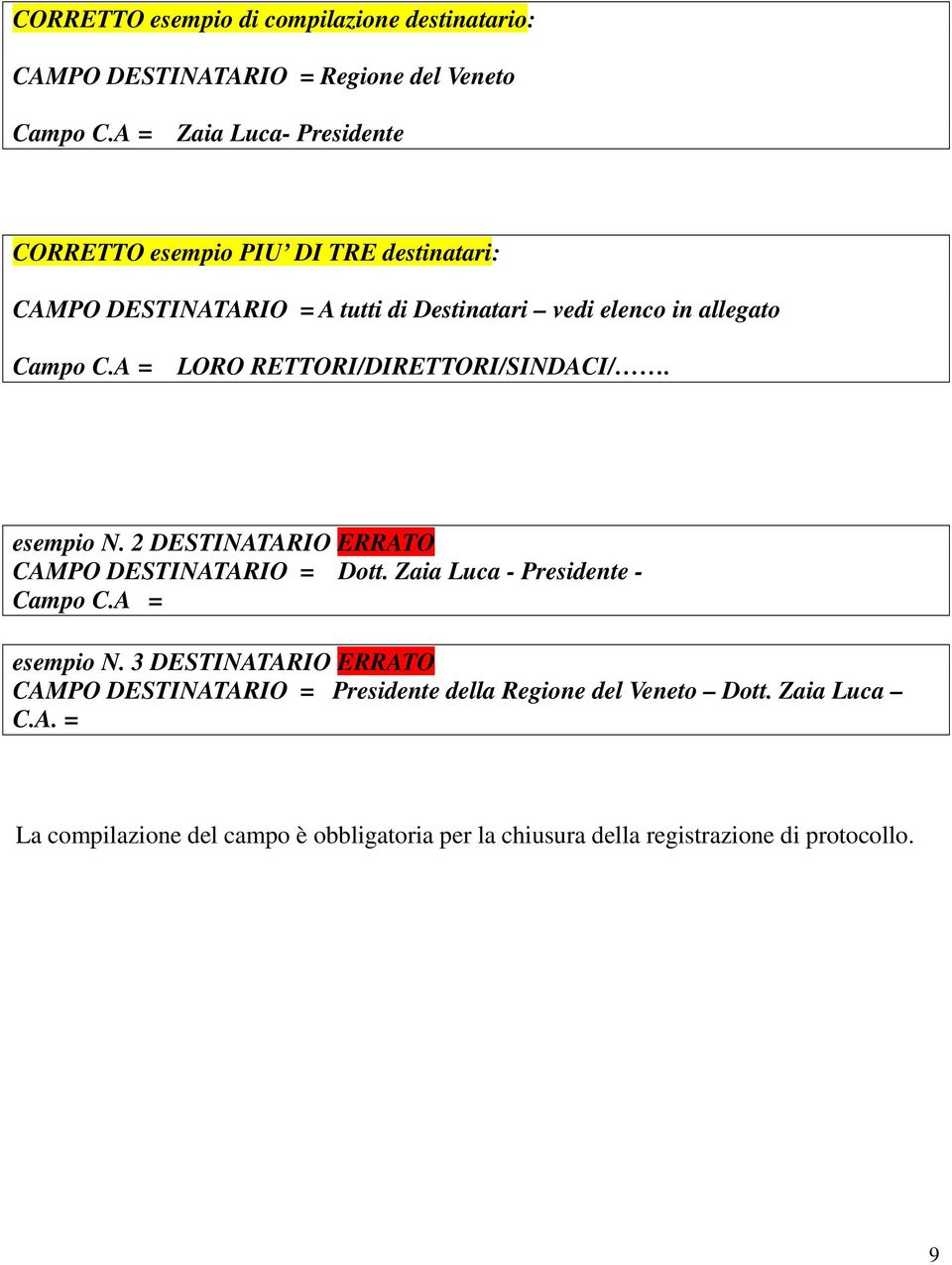A = LORO RETTORI/DIRETTORI/SINDACI/. esempio N. 2 DESTINATARIO ERRATO CAMPO DESTINATARIO = Dott. Zaia Luca - Presidente - Campo C.A = esempio N.