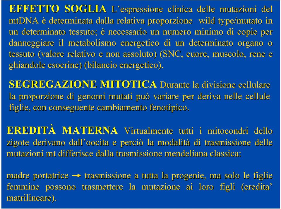 SEGREGAZIONE MITOTICA Durante la divisione cellulare la proporzione di genomi mutati può variare per deriva nelle cellule figlie, con conseguente cambiamento fenotipico.