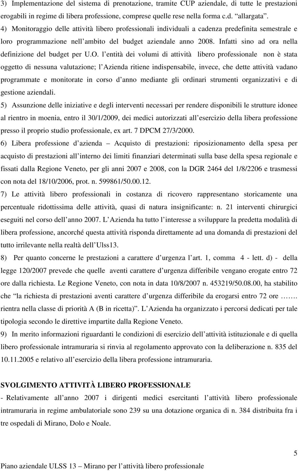 Infatti sino ad ora nella definizione del budget per U.O.