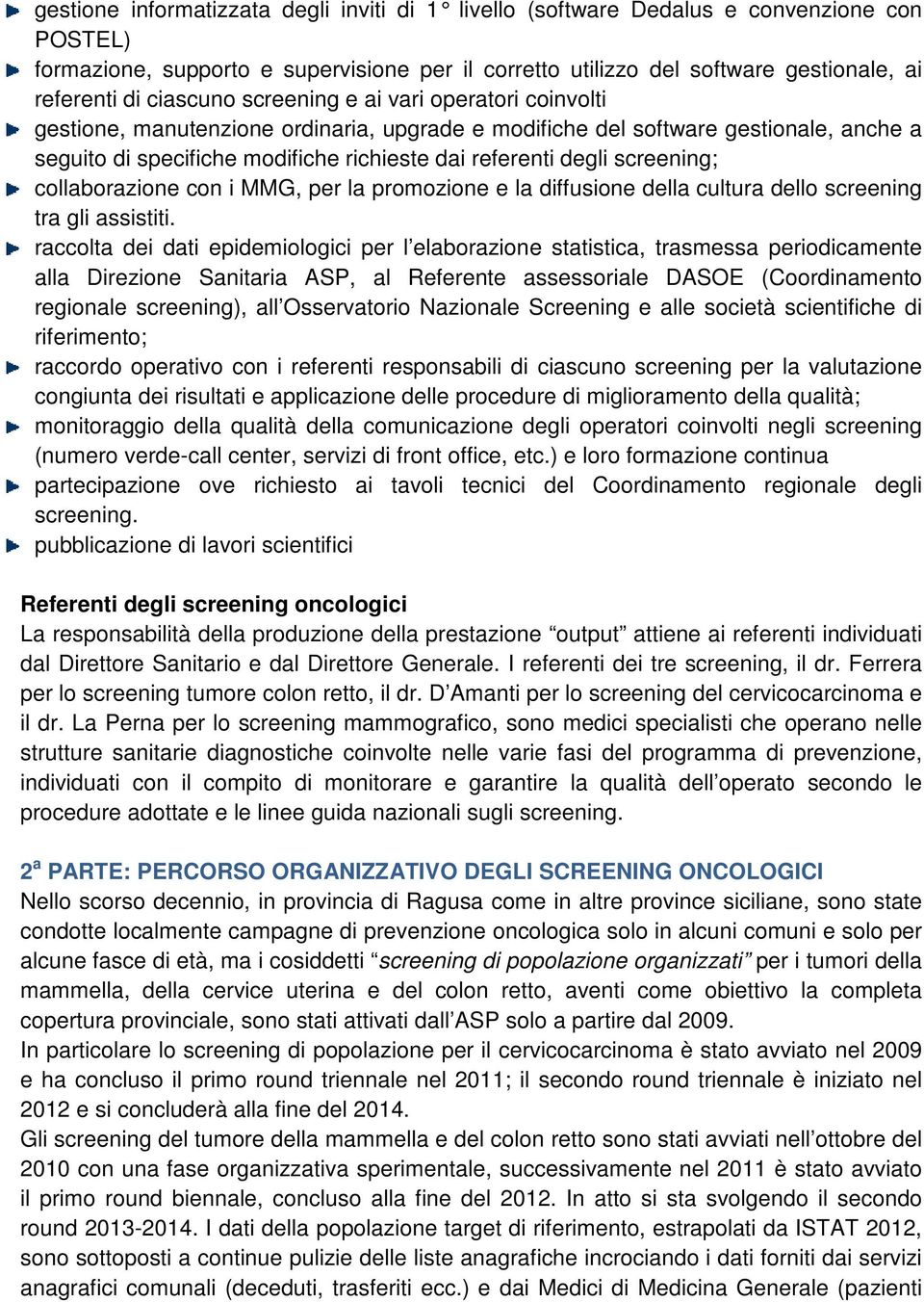 screening; collaborazione con i MMG, per la promozione e la diffusione della cultura dello screening tra gli assistiti.