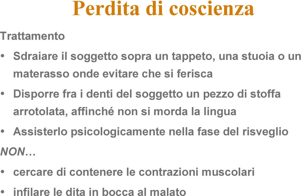 arrotolata, affinché non si morda la lingua Assisterlo psicologicamente nella fase del