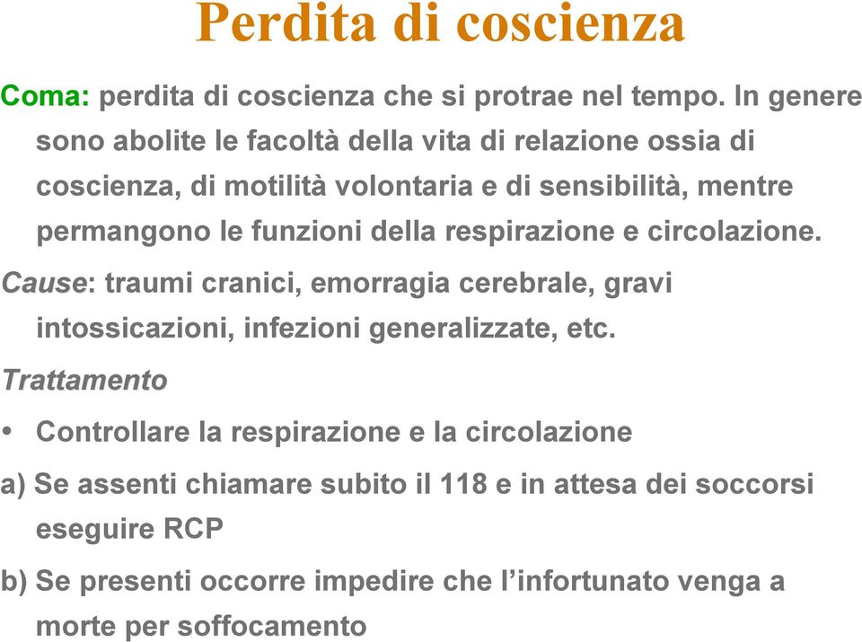 funzioni della respirazione e circolazione. Cause: traumi cranici, emorragia cerebrale, gravi intossicazioni, infezioni generalizzate, etc.