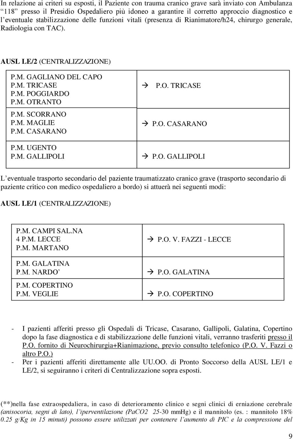 M. OTRANTO P.M. SCORRANO P.M. MAGLIE P.M. CASARANO P.M. UGENTO P.M. GALLIPOLI P.O. TRICASE P.O. CASARANO P.O. GALLIPOLI L eventuale trasporto secondario del paziente traumatizzato cranico grave