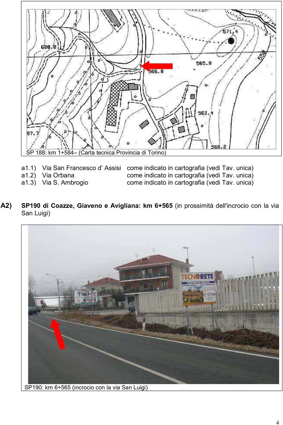 2) Via Orbana come indicato in cartografia (vedi Tav. unica) a1.3) Via S.