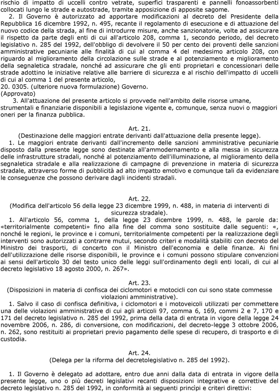 495, recante il regolamento di esecuzione e di attuazione del nuovo codice della strada, al fine di introdurre misure, anche sanzionatorie, volte ad assicurare il rispetto da parte degli enti di cui