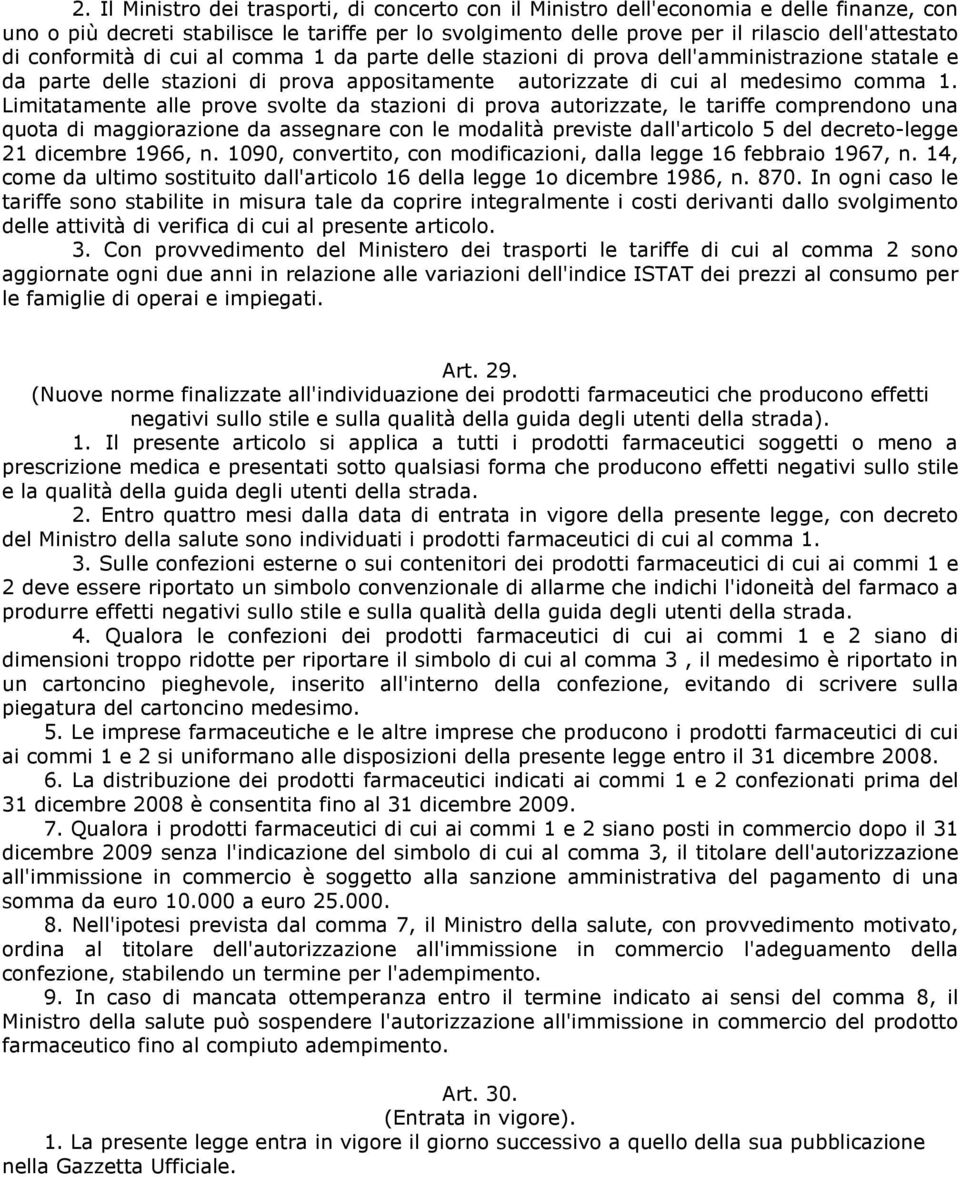 Limitatamente alle prove svolte da stazioni di prova autorizzate, le tariffe comprendono una quota di maggiorazione da assegnare con le modalità previste dall'articolo 5 del decreto-legge 21 dicembre