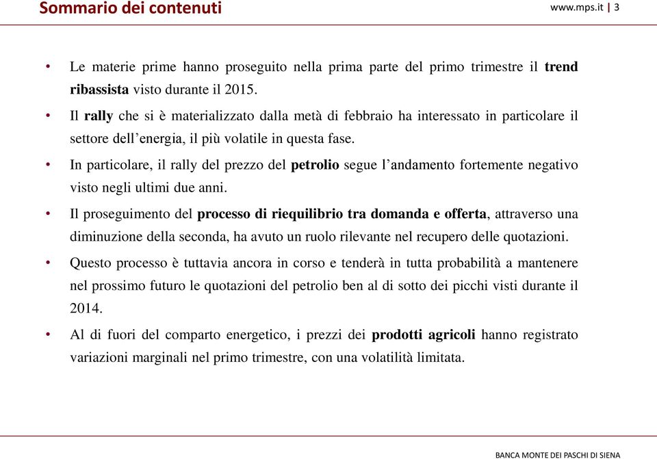 In particolare, il rally del prezzo del petrolio segue l andamento fortemente negativo visto negli ultimi due anni.