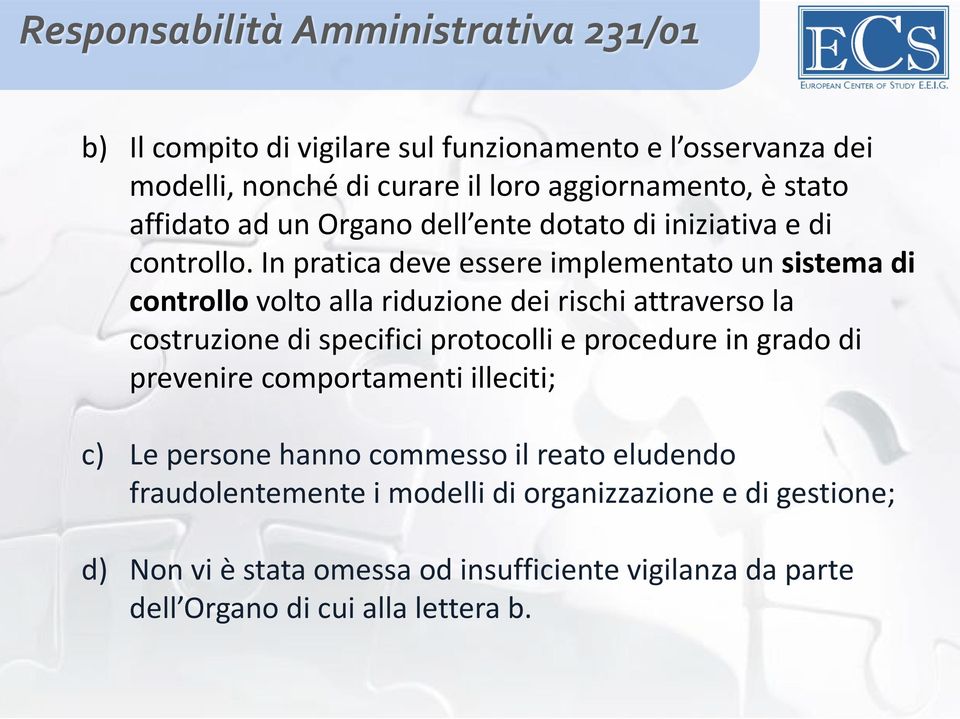 In pratica deve essere implementato un sistema di controllo volto alla riduzione dei rischi attraverso la costruzione di specifici protocolli e