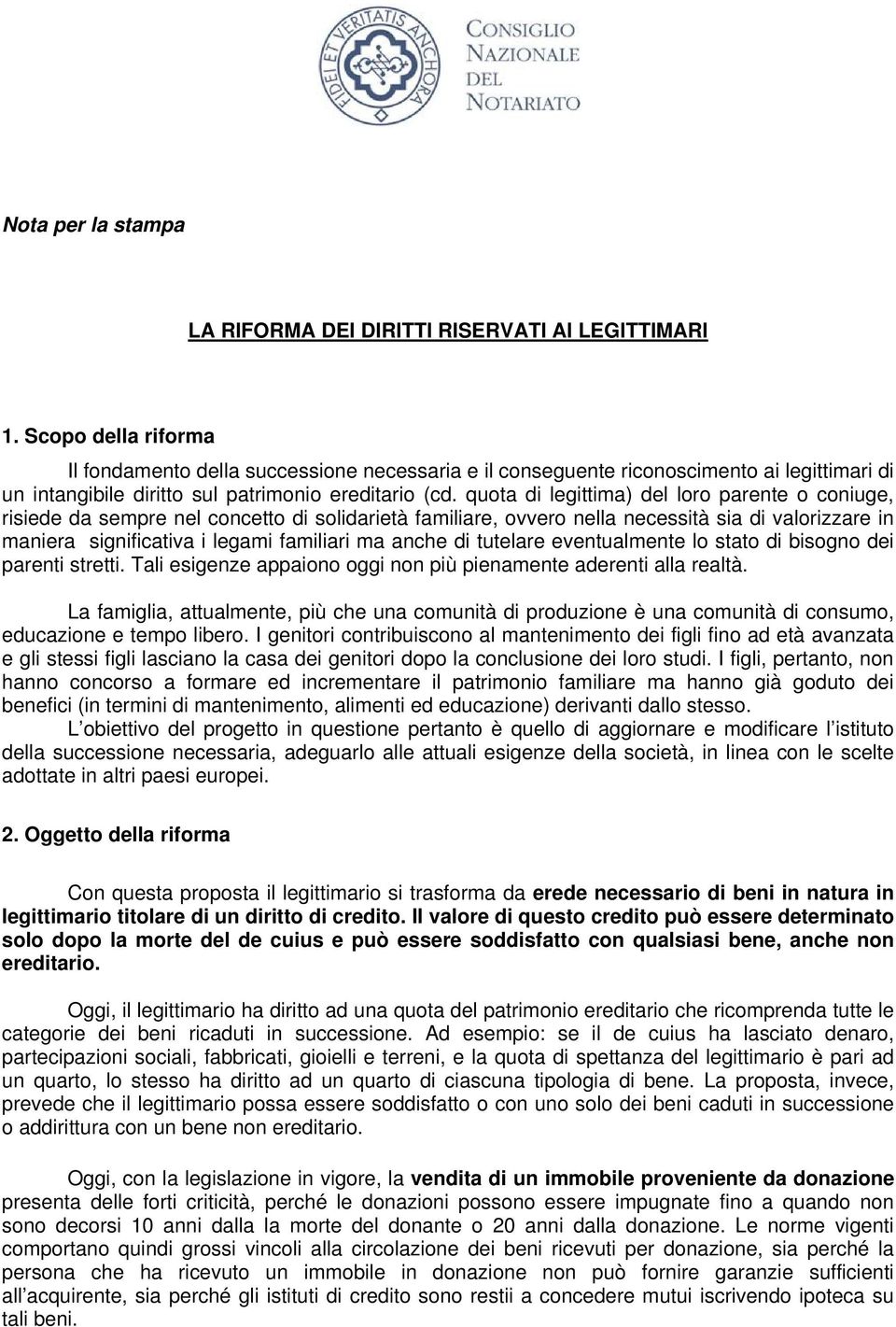 quota di legittima) del loro parente o coniuge, risiede da sempre nel concetto di solidarietà familiare, ovvero nella necessità sia di valorizzare in maniera significativa i legami familiari ma anche