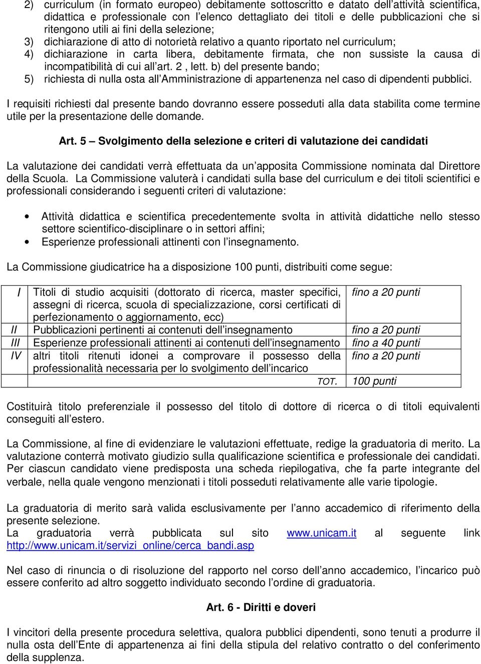 incompatibilità di cui all art. 2, lett. b) del presente bando; 5) richiesta di nulla osta all Amministrazione di appartenenza nel caso di dipendenti pubblici.