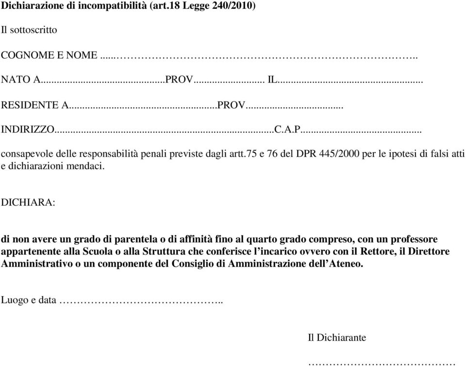 75 e 76 del DPR 445/2000 per le ipotesi di falsi atti e dichiarazioni mendaci.