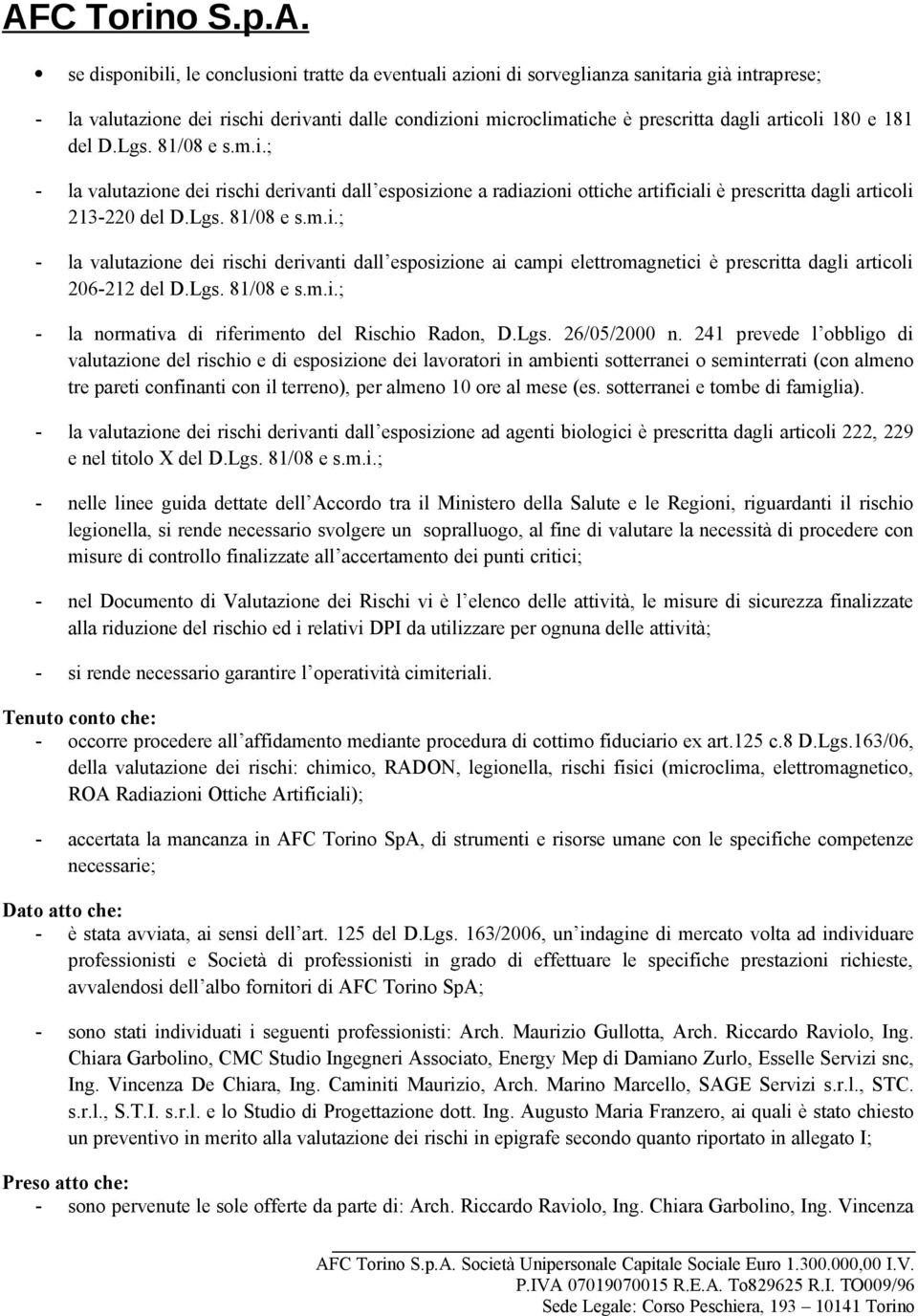 Lgs. 81/08 e s.m.i.; - la normativa di riferimento del Rischio Radon, D.Lgs. 26/05/2000 n.