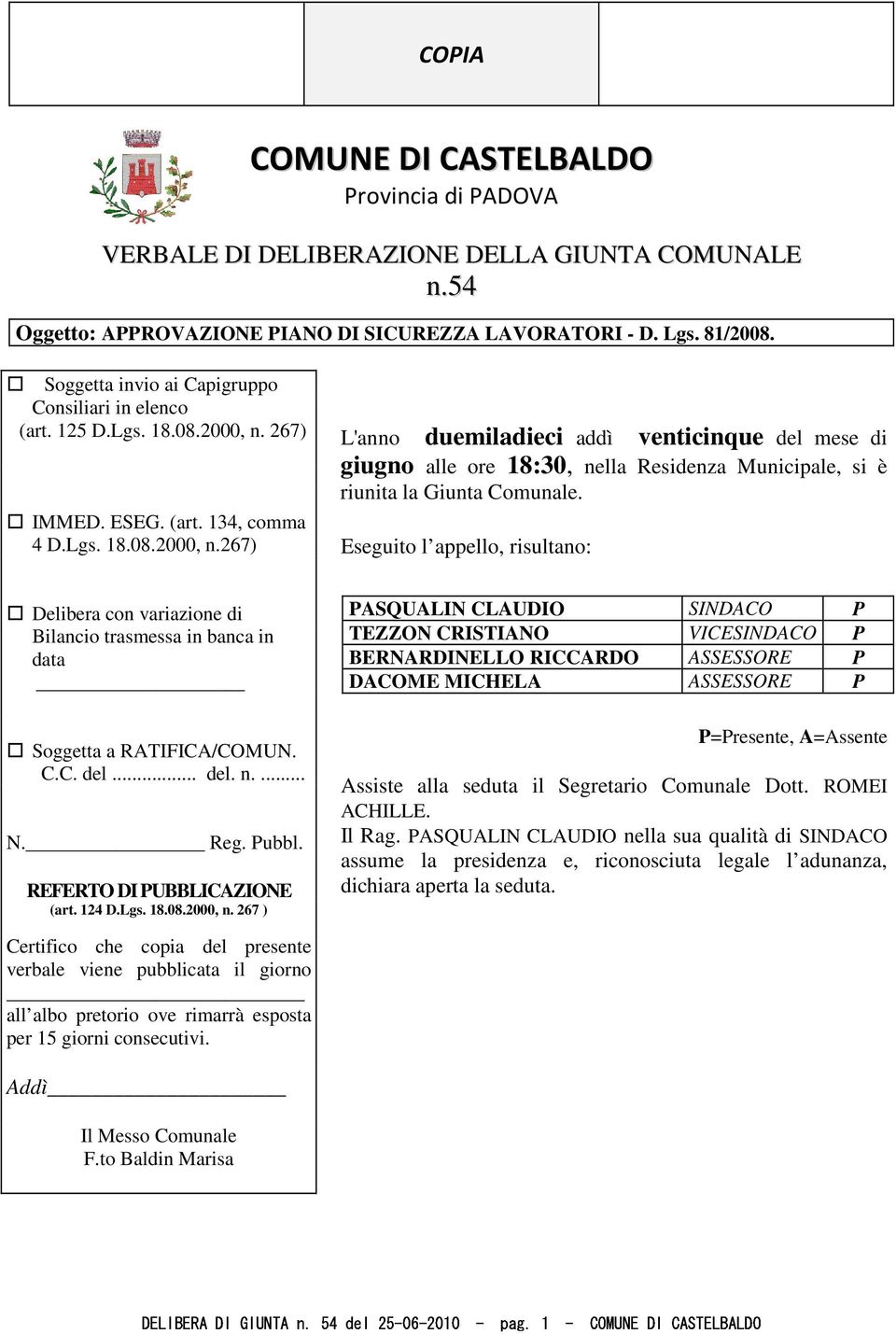 267) IMMED. ESEG. (art. 134, comma 4 D.Lgs. 18.08.2000, n.267) L'anno duemiladieci addì venticinque del mese di giugno alle ore 18:30, nella Residenza Municipale, si è riunita la Giunta Comunale.