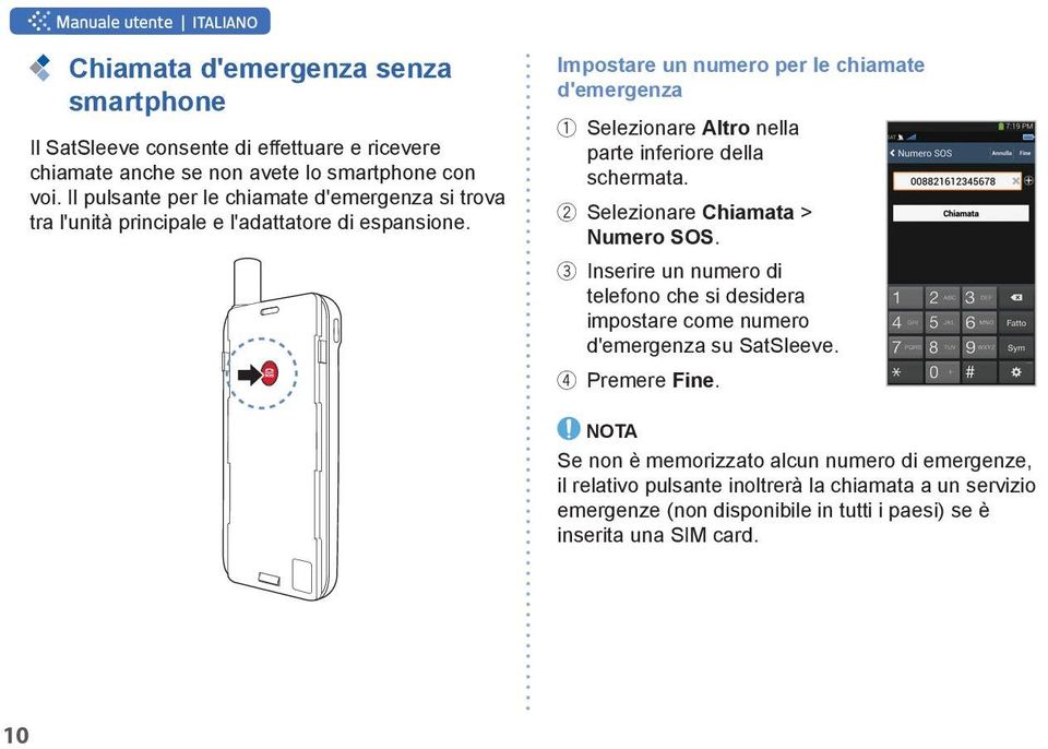 Impostare un numero per le chiamate d'emergenza 1 Selezionare Altro nella parte inferiore della schermata. 2 Selezionare Chiamata > Numero SOS.