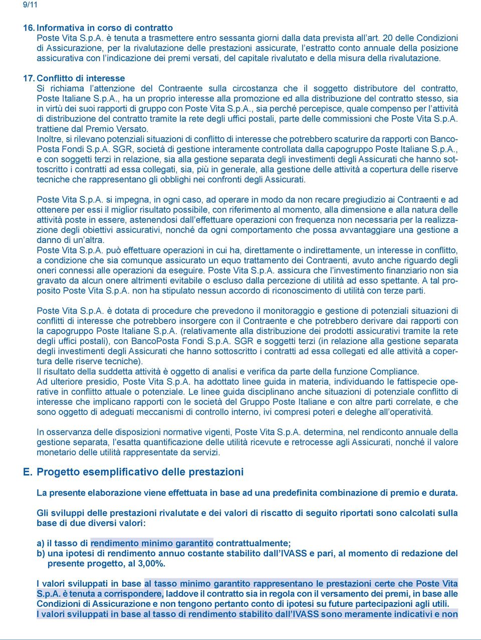 rivalutato e della misura della rivalutazione. 17. Conflitto di interesse Si richiama l attenzione del Contraente sulla circostanza che il soggetto distributore del contratto, Poste Italiane S.p.A.