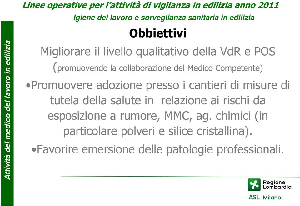 Competente) Promuovere adozione presso i cantieri di misure di tutela della salute in relazione ai rischi da