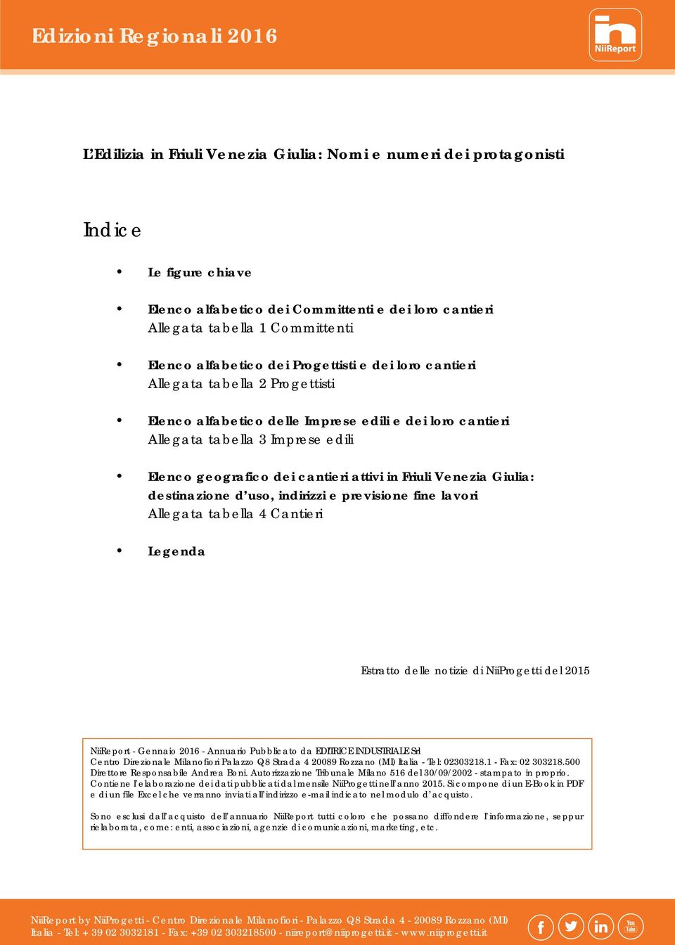 cantieri attivi in Friuli Venezia Giulia: destinazione d uso, indirizzi e previsione fine lavori Allegata tabella 4 Cantieri Legenda Estratto delle notizie di NiiProgetti del 05 NiiReport - Gennaio