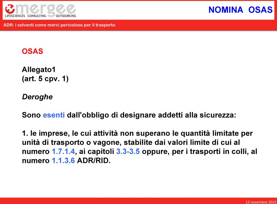 le imprese, le cui attività non superano le quantità limitate per unità di trasporto o