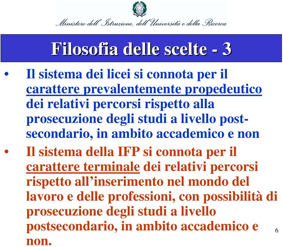 sistema della IFP si connota per il carattere terminale dei relativi percorsi rispetto all inserimento nel mondo del