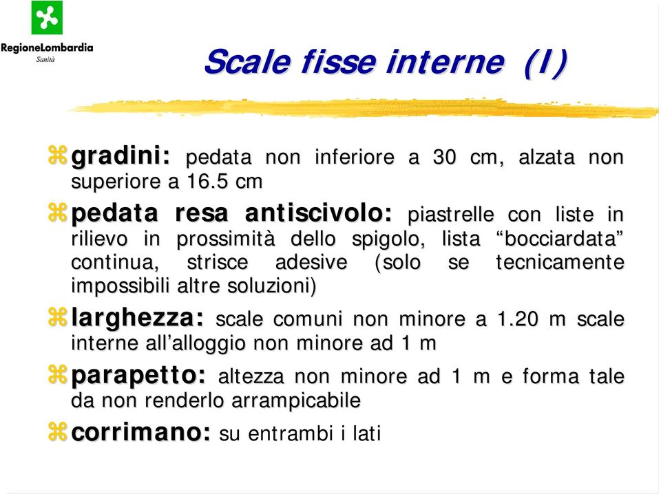 strisce adesive (solo se tecnicamente impossibili altre soluzioni) larghezza: scale comuni non minore a 1.