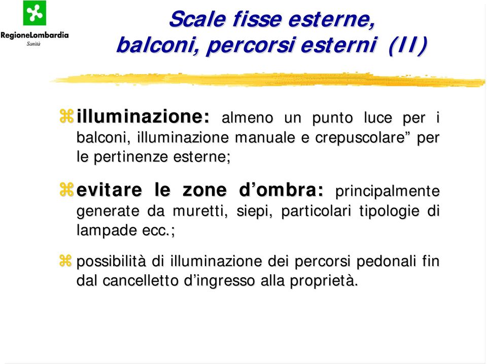 evitare le zone d ombra: principalmente generate da muretti, siepi, particolari tipologie di