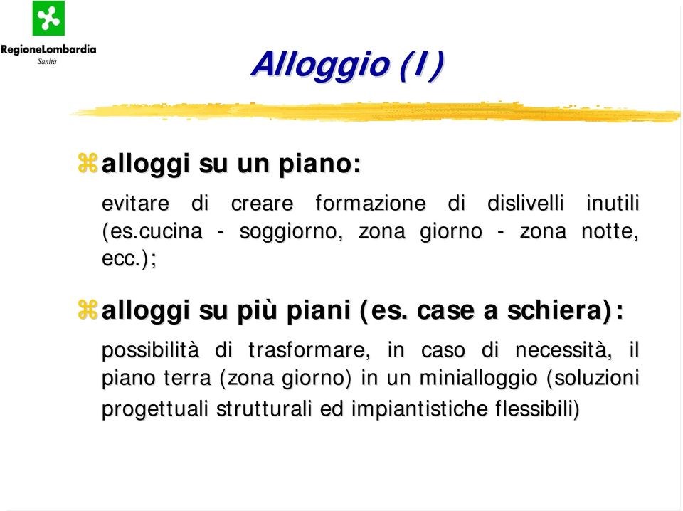 case a schiera): possibilità di trasformare, in caso di necessità, il piano terra