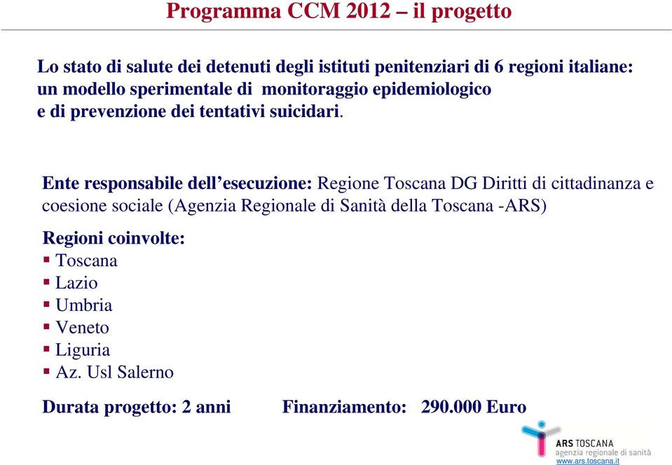 Ente responsabile dell esecuzione: Regione Toscana DG Diritti di cittadinanza e coesione sociale (Agenzia Regionale di