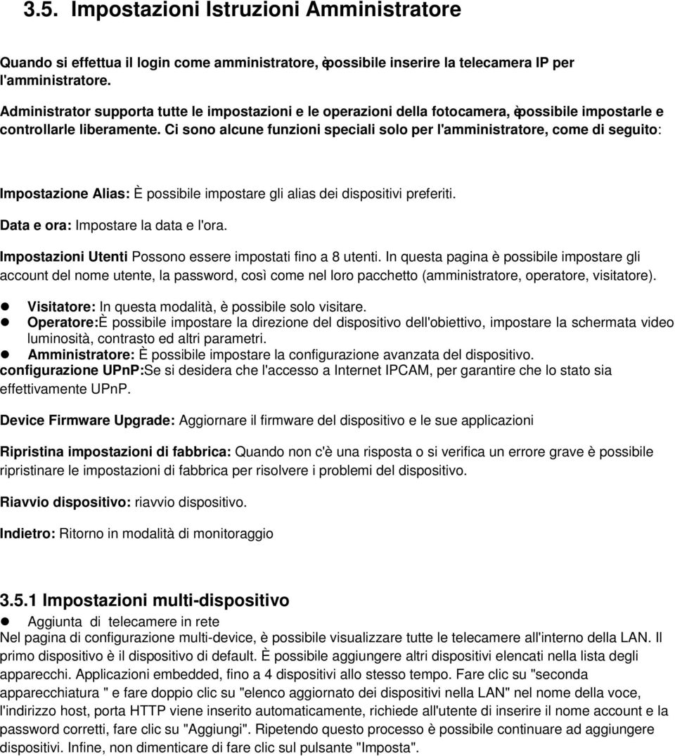 Ci sono alcune funzioni speciali solo per l'amministratore, come di seguito: Impostazione Alias: È possibile impostare gli alias dei dispositivi preferiti. Data e ora: Impostare la data e l'ora.