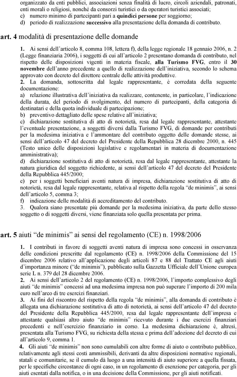 Ai sensi dell articolo 8, comma 108, lettera f), della legge regionale 18 gennaio 2006, n.