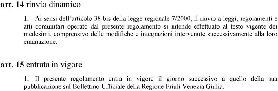 presente regolamento si intende effettuato al testo vigente dei medesimi, comprensivo delle modifiche e integrazioni