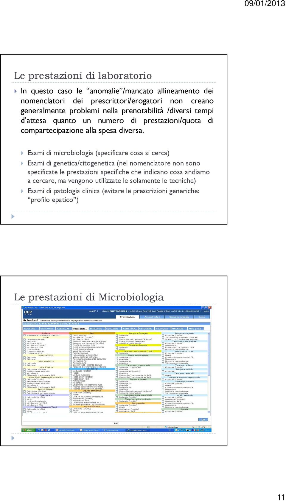 Esami di microbiologia (specificare cosa si cerca) Esami di genetica/citogenetica (nel nomenclatore non sono specificate le prestazioni specifiche che