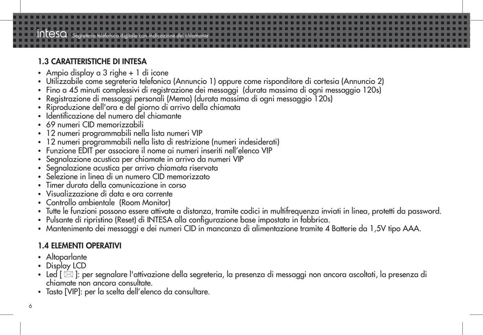 registrazione dei messaggi (durata massima di ogni messaggio 120s) Registrazione di messaggi personali (Memo) (durata massima di ogni messaggio 120s) Riproduzione dell'ora e del giorno di arrivo