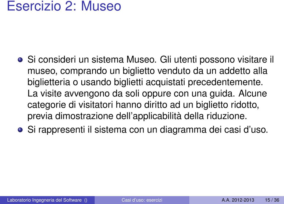 acquistati precedentemente. La visite avvengono da soli oppure con una guida.