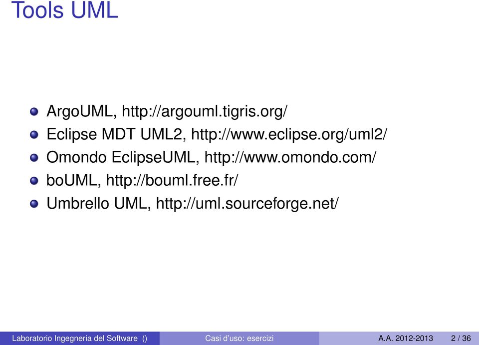 org/uml2/ Omondo EclipseUML, http://www.omondo.com/ bouml, http://bouml.