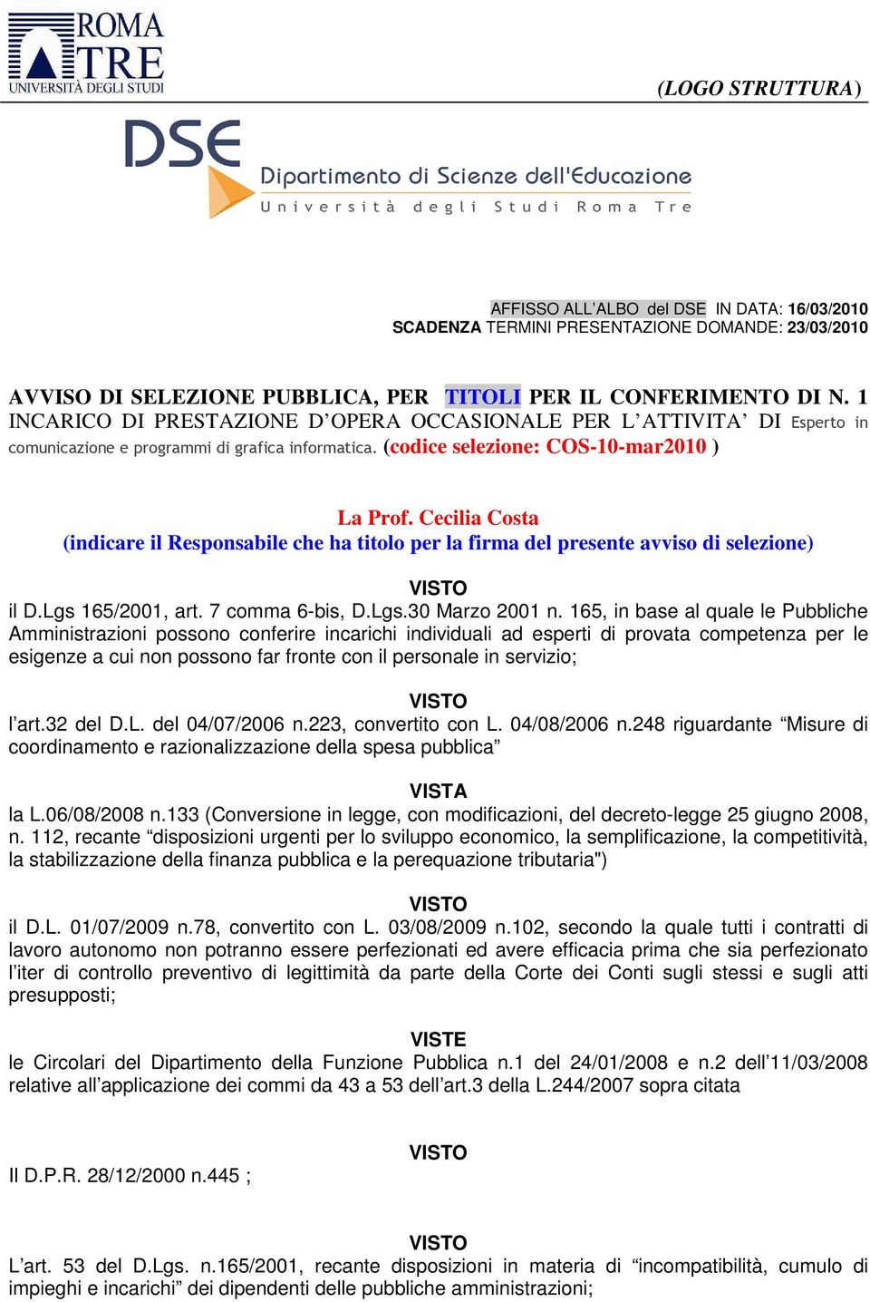 Cecilia Costa (indicare il Responsabile che ha titolo per la firma del presente avviso di selezione) il D.Lgs 165/2001, art. 7 comma 6-bis, D.Lgs.30 Marzo 2001 n.