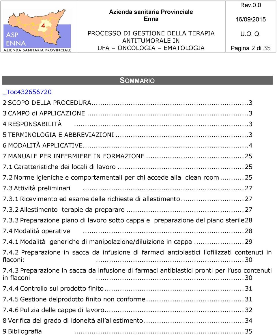 3.1 Ricevimento ed esame delle richieste di allestimento...27 7.3.2 Allestimento terapie da preparare...27 7.3.3 Preparazione piano di lavoro sotto cappa e preparazione del piano sterile28 7.