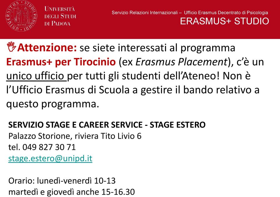 Non è l Ufficio Erasmus di Scuola a gestire il bando relativo a questo programma.