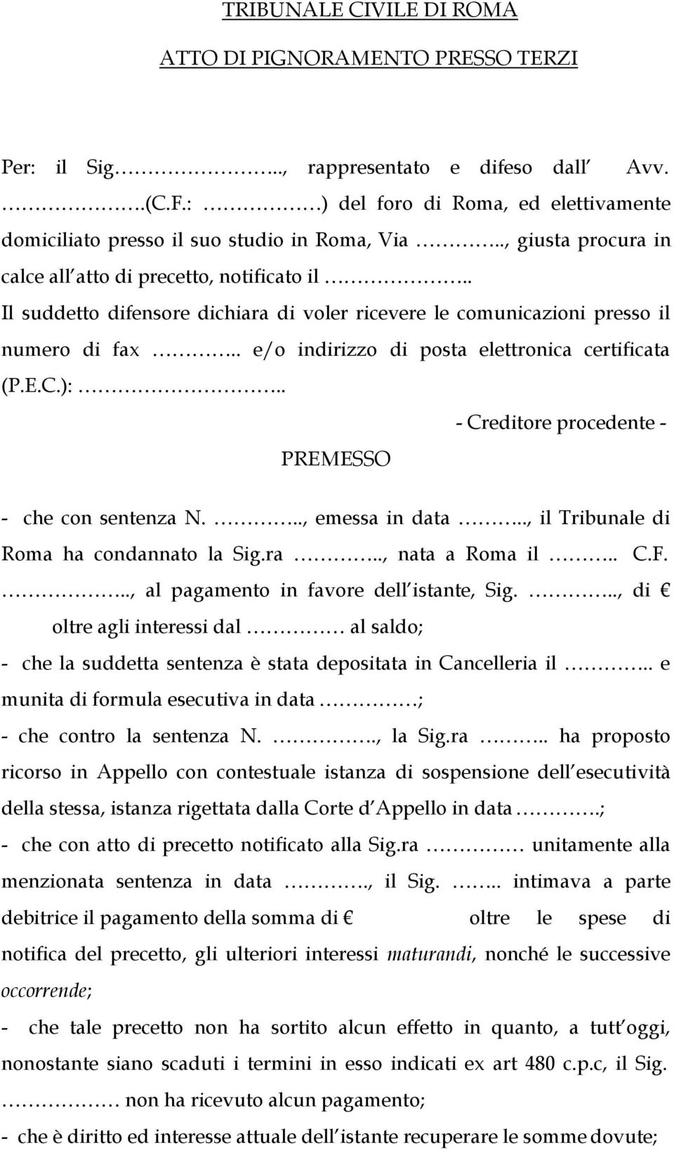 . e/o indirizzo di posta elettronica certificata (P.E.C.):.. - Creditore procedente - PREMESSO - che con sentenza N..., emessa in data.., il Tribunale di Roma ha condannato la Sig.ra.., nata a Roma il.