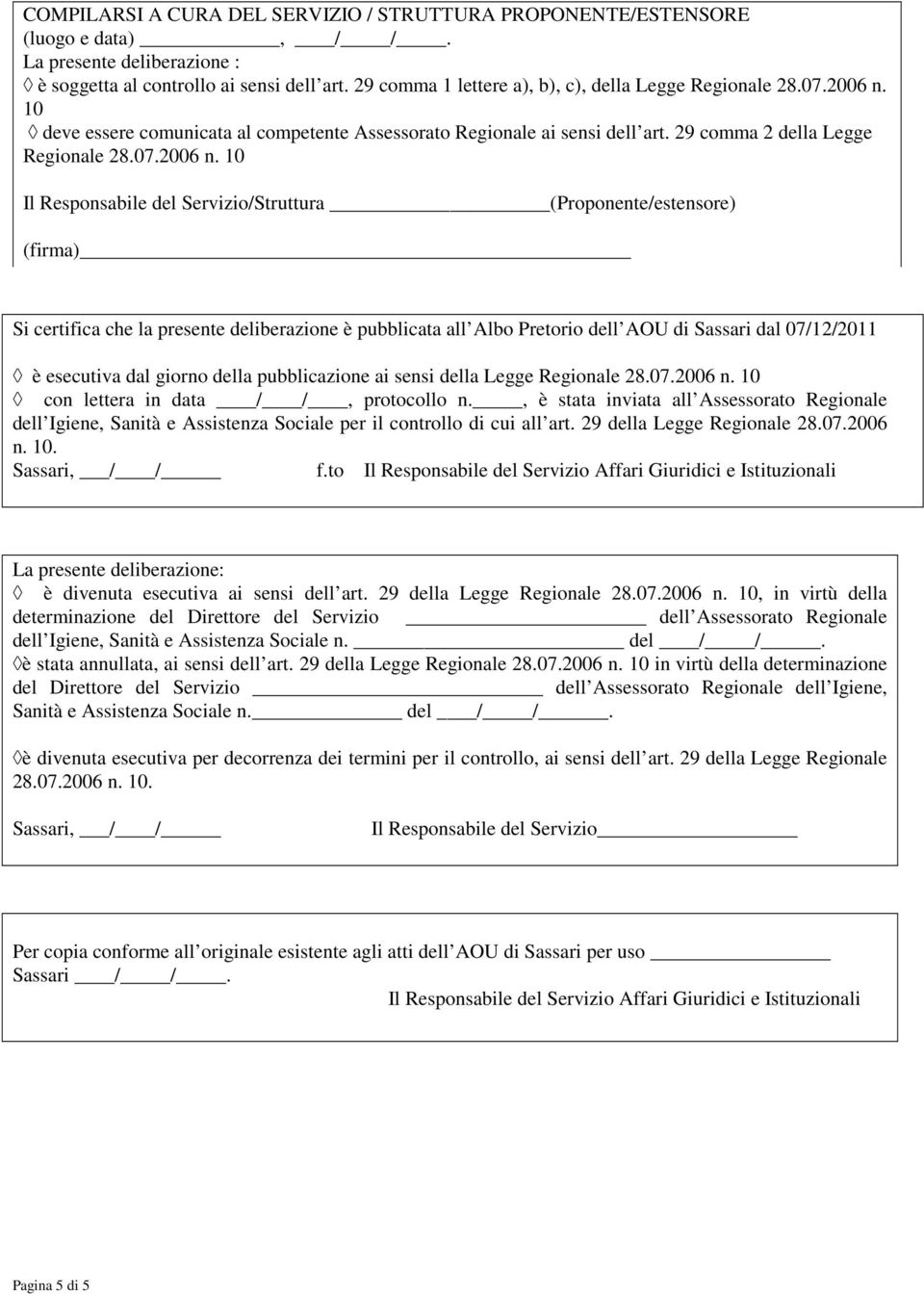 10 deve essere comunicata al competente Assessorato Regionale ai sensi dell art. 29 comma 2 della Legge Regionale 28.07.2006 n.