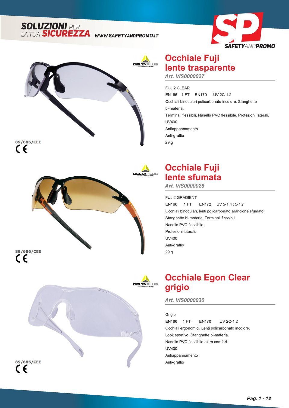 7 Occhiali binoculari, lenti policarbonato arancione sfumato. Stanghette bi-materia. Terminali flessibili. Nasello PVC flessibile. Protezioni laterali.