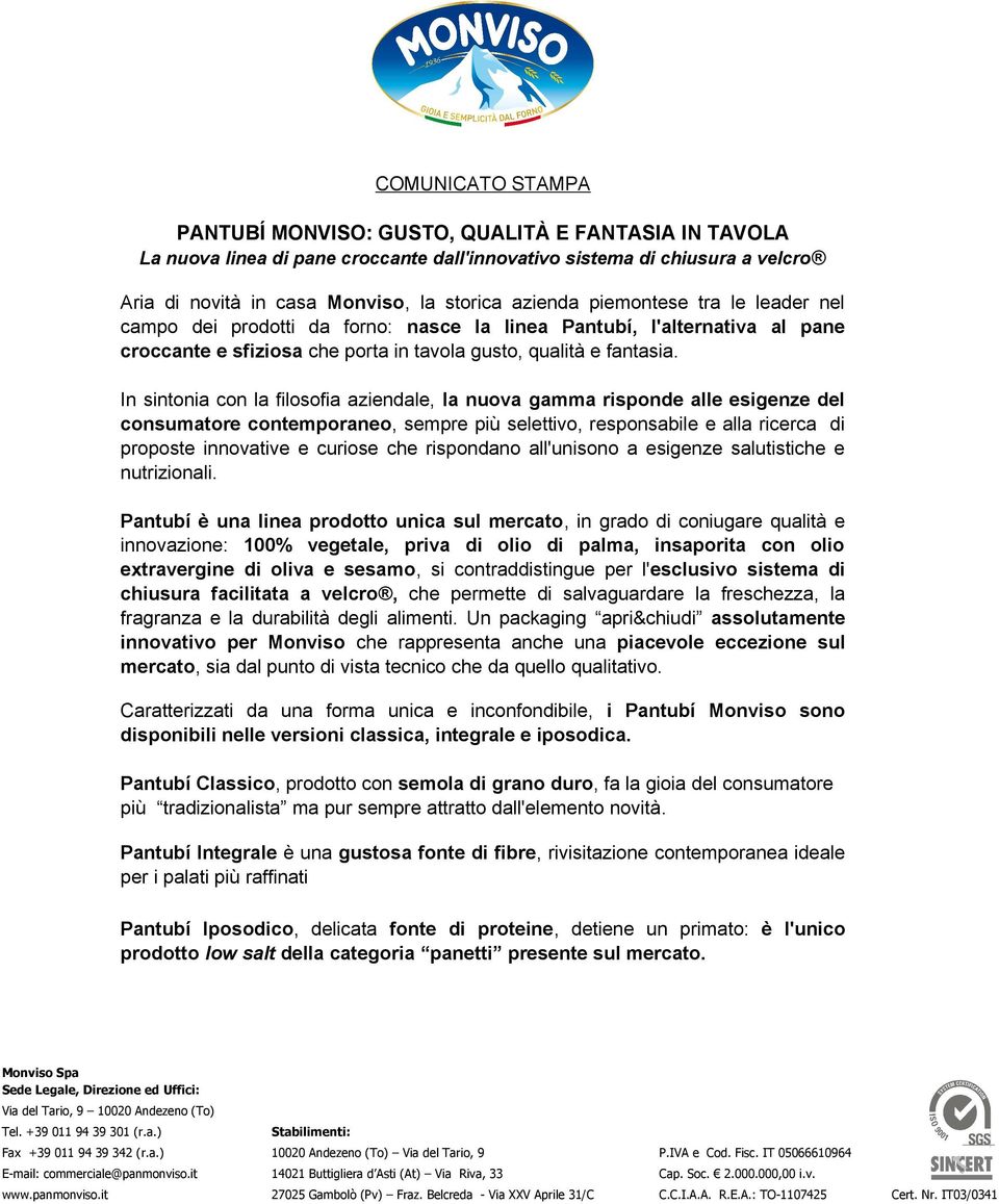 In sintonia con la filosofia aziendale, la nuova gamma risponde alle esigenze del consumatore contemporaneo, sempre più selettivo, responsabile e alla ricerca di proposte innovative e curiose che