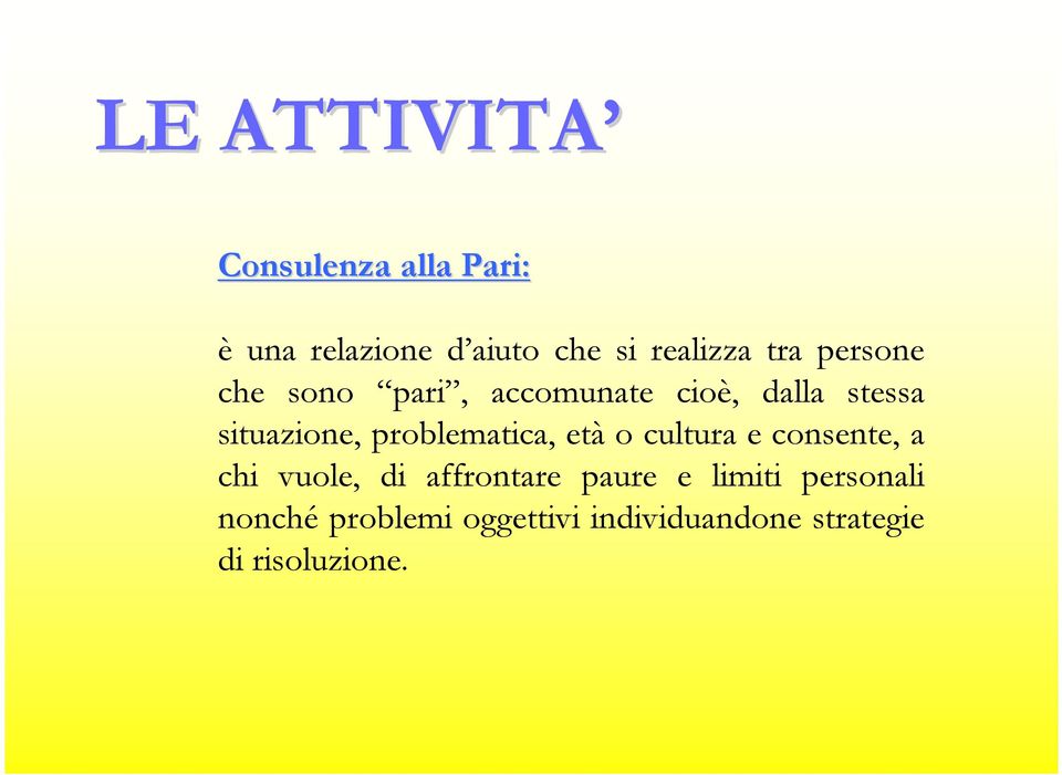 problematica, età o cultura e consente, a chi vuole, di affrontare paure e