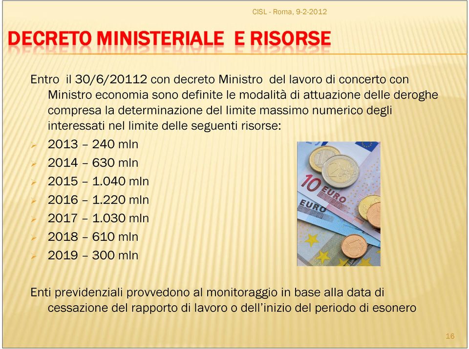 seguenti risorse: 2013 240 mln 2014 630 mln 2015 1.040 mln 2016 1.220 mln 2017 1.