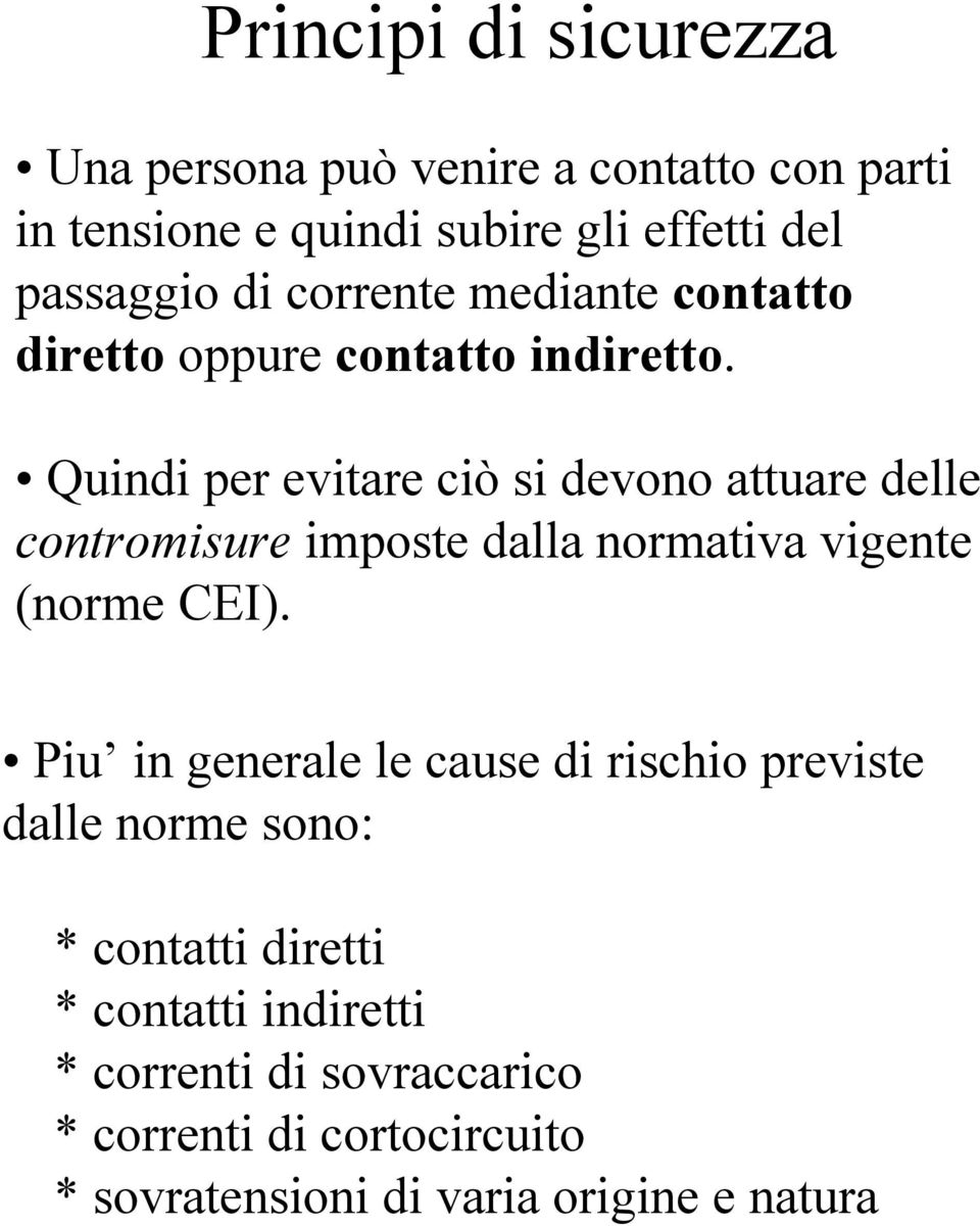 Quindi per evitare ciò si devono attuare delle contromisure imposte dalla normativa vigente (norme CEI).