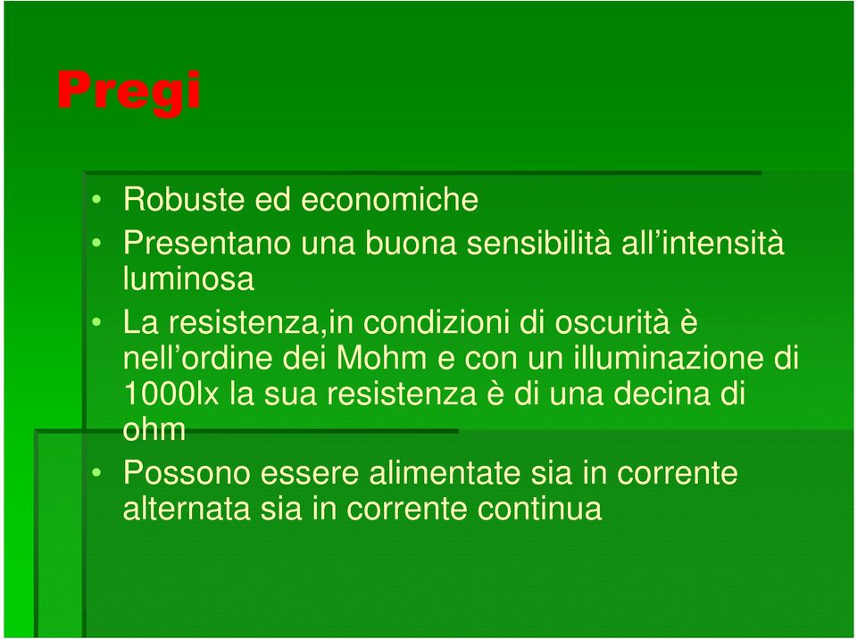 con un illuminazione di 1000lx la sua resistenza è di una decina di ohm